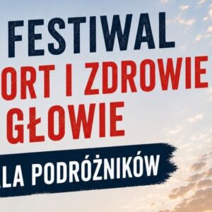 V Festiwal „Sport i Zdrowie w Głowie. Gala Podróżników”
