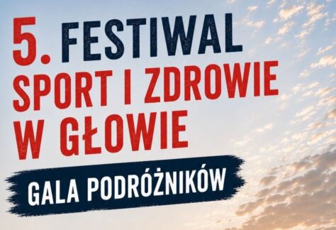 V Festiwal „Sport i Zdrowie w Głowie. Gala Podróżników”
