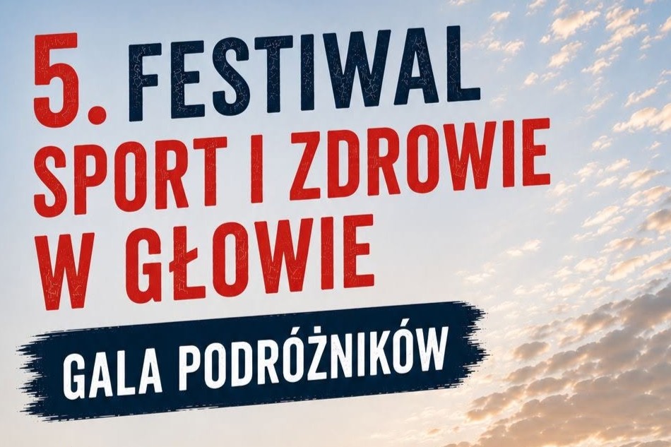 V Festiwal „Sport i Zdrowie w Głowie. Gala Podróżników”